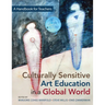 Culturally Sensitive Art Education in a Global World: A Handbook for Teachers