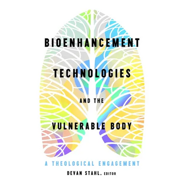 Bioenhancement Technologies and the Vulnerable Body: A Theological Engagement