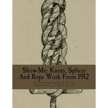 Show-Me: Knots, Splices And Rope Work From 1912