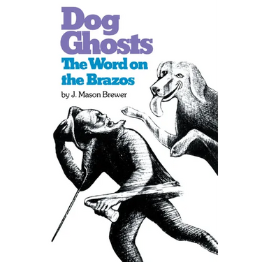 Dog Ghosts and the Word on the Brazos: Negro Preacher Tales from the Brazos Bottoms of Texas