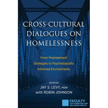 Cross-Cultural Dialogues on Homelessness: From Pretreatment Strategies to Psychologically Informed Environments