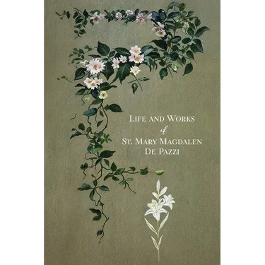 The Life and Works of St. Mary Magdalen de Pazzi