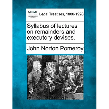 Syllabus of Lectures on Remainders and Executory Devises.