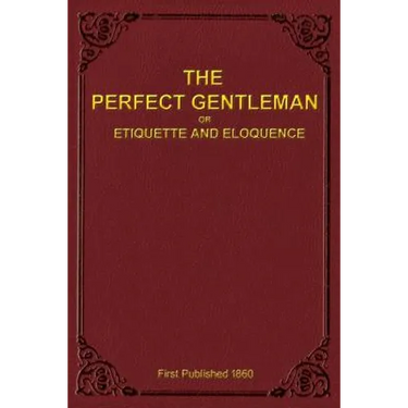 The Perfect Gentleman or Etiquette and Eloquence (Paperback)