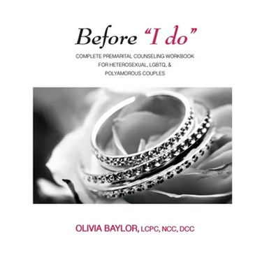 Before "I do": Complete Pre-Marital Counseling Workbook for Heterosexual, LGBTQ, & Polyamorous Couples