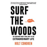 Surf the Woods: The Ordinary Man's Trail Map to the Extraordinary Life
