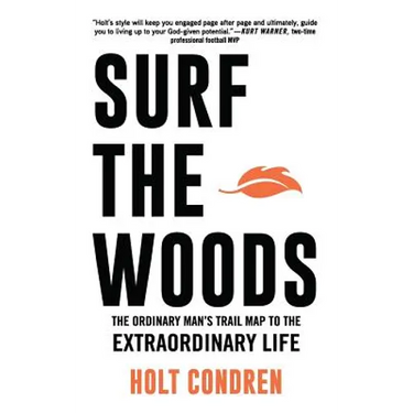 Surf the Woods: The Ordinary Man's Trail Map to the Extraordinary Life