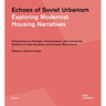 Echoes of Soviet Urbanism: Exploring Modernist Housing Narratives: Perspectives on Heritage, Transformation, and Community Dynamics in East European a