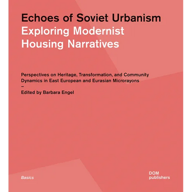 Echoes of Soviet Urbanism: Exploring Modernist Housing Narratives: Perspectives on Heritage, Transformation, and Community Dynamics in East European a