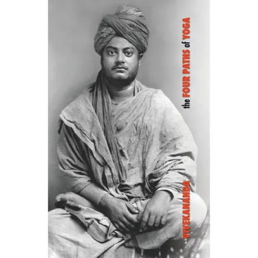 The Four Paths of Yoga: Jnana Yoga, Raja Yoga, Karma Yoga, Bhakti Yoga