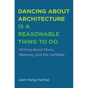 Dancing about Architecture Is a Reasonable Thing to Do: Writing about Music, Meaning, and the Ineffable