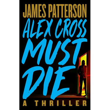 Alex Cross Must Die: A Thriller