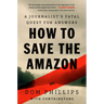 How to Save the Amazon: A Journalist's Fatal Quest for Answers