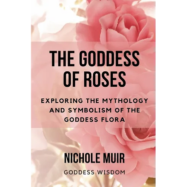 The Goddess of Roses: Exploring the Mythology and Symbolism of the Goddess Flora
