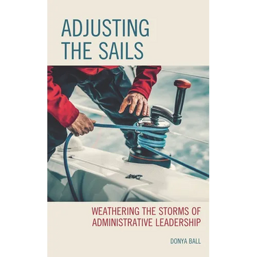 Adjusting the Sails: Weathering the Storms of Administrative Leadership