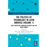 The Politics of Technology in Latin America (Volume 1): Data Protection, Homeland Security and the Labor Market