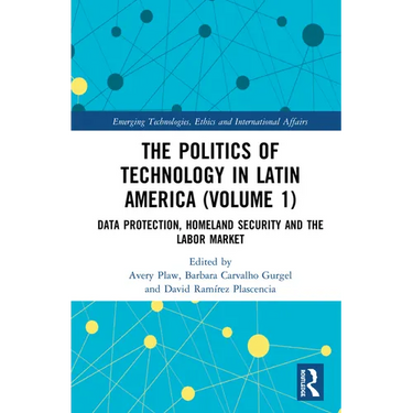The Politics of Technology in Latin America (Volume 1): Data Protection, Homeland Security and the Labor Market