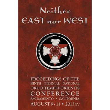 Neither East nor West: Proceedings of the Ninth Biennial National Ordo Templi Orientis Conference