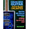 Cigar Box Guitar Jazz & Blues Unlimited - Book One 4 String: Book One: Riffs, Scales and Improvisation - 4 String Tuning GDGB