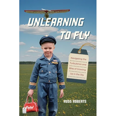 Unlearning to Fly: Navigating the Turbulence and Bliss of Growing Up in the Sky, A Memoir