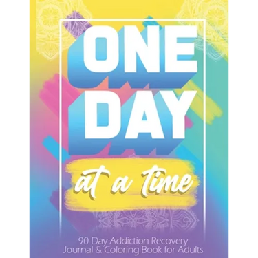 One Day At a Time: 90 days addiction recovery journal & coloring book for adults: Alcohol Addiction Recovery Drug Addiction Recovery Dail