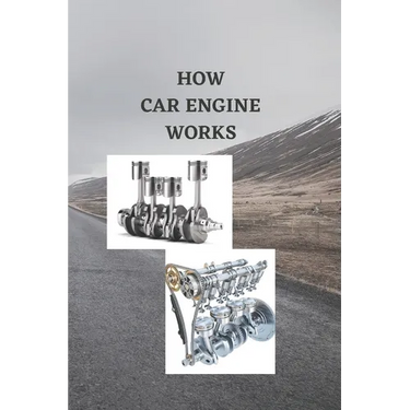 How Car Engine Works: Beginners guide on how car engine works, basic engine components, ignition train system with how four cylinders and si
