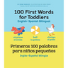 100 First Words for Toddlers: English-Spanish Bilingual: 100 Primeras Palabras Para Niños Pequeños: Inglés - Español Bilingüe
