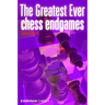 Greatest Ever Chess Endgames