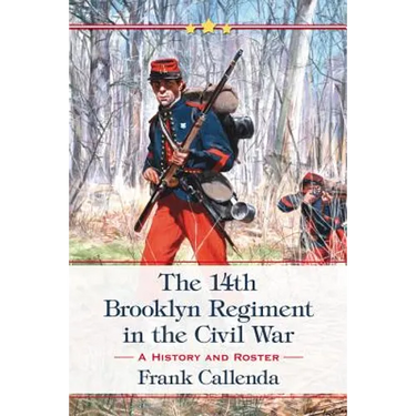 The 14th Brooklyn Regiment in the Civil War: A History and Roster