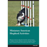 Miniature American Shepherd Activities Miniature American Shepherd Activities (Tricks, Games & Agility) Includes: Miniature American Shepherd Agility,