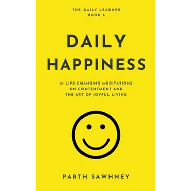 Daily Happiness: 21 Life-Changing Meditations on Contentment and the Art of Joyful Living
