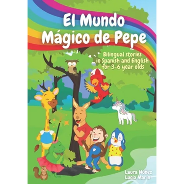 El Mundo Mágico de Pepe (Pepe's Magic World): Bilingual Stories in English and Spanish for 3-6 Year Olds with interactive activities and vocabulary pa