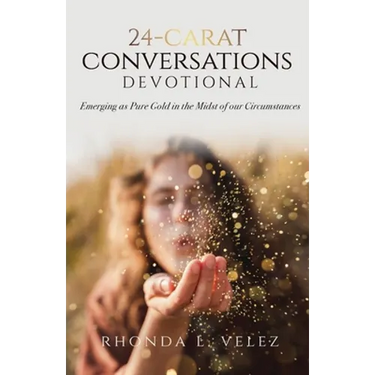 24-Carat Conversations Devotional: Emerging as Pure Gold in the Midst of our Circumstances