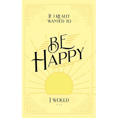 If I Really Wanted to Be Happy, I Would . . .