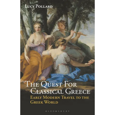 The Quest for Classical Greece: Early Modern Travel to the Greek World