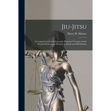 Jiu-jitsu: a Comprehensive and Copiously Illustrated Treatise on the Wonderful Japanese Method of Attack and Self-defense