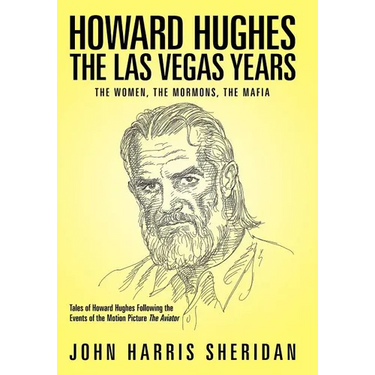 Howard Hughes: The Las Vegas Years the Women, the Mormons, the Mafia