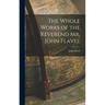 The Whole Works of the Reverend Mr. John Flavel