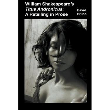 William Shakespeare's Titus Andronicus: A Retelling in Prose