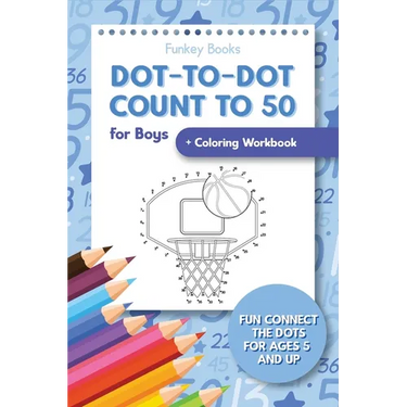 Dot-To-Dot Count to 50 for Boys + Coloring Workbook: Fun Connect the Dots for Ages 5 and Up