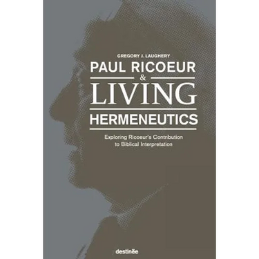 Paul Ricoeur & Living Hermeneutics: Exploring Ricoeur's Contribution to Biblical Interpretation
