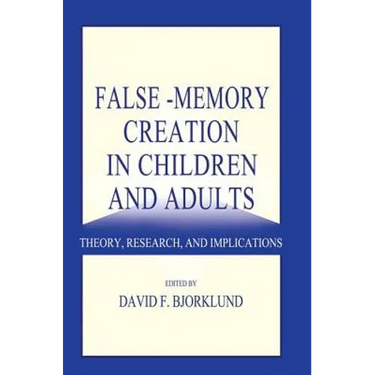 False-memory Creation in Children and Adults: Theory, Research, and Implications