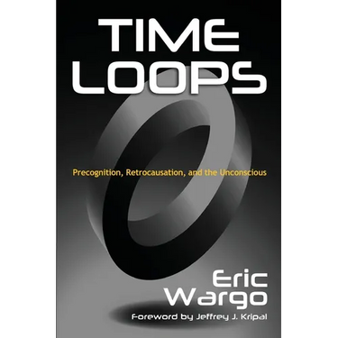 Time Loops: Precognition, Retrocausation, and the Unconscious