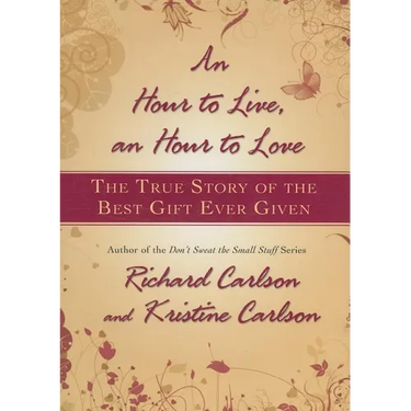 Hour to Live, an Hour to Love: The True Story of the Best Gift Ever Given