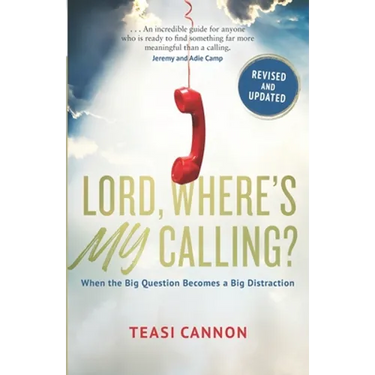 Lord, Where's My Calling: When the Big Question Becomes a Big Distraction