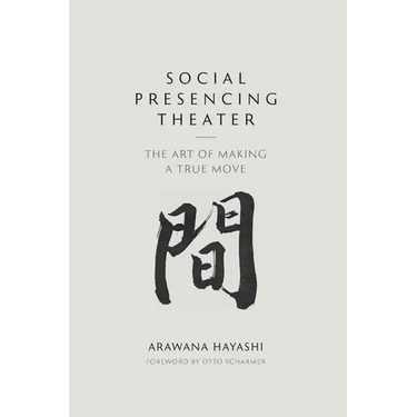 Social Presencing Theater: The Art of Making a True Move
