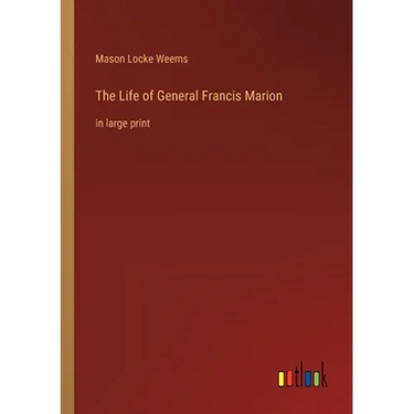 The Life of General Francis Marion: in large print