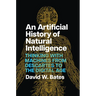 An Artificial History of Natural Intelligence: Thinking with Machines from Descartes to the Digital Age