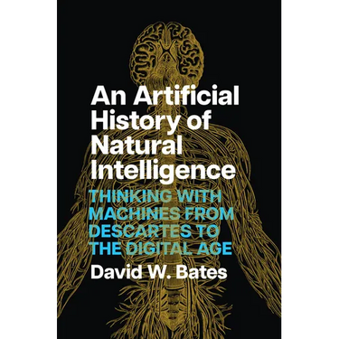 An Artificial History of Natural Intelligence: Thinking with Machines from Descartes to the Digital Age