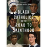 Black Catholics on the Road to Sainthood
